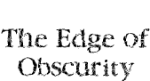 The Edge of Obscurity